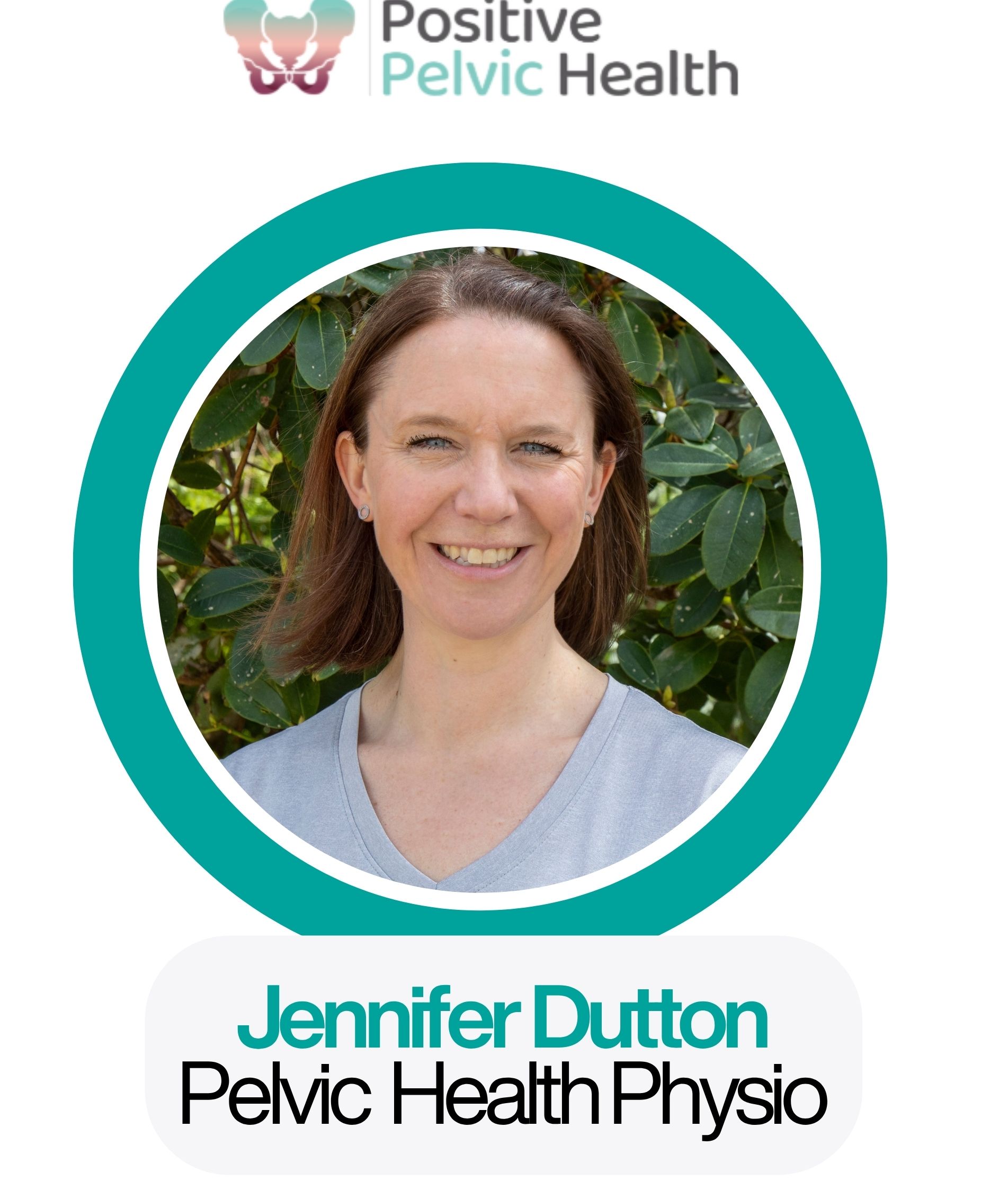 Jennifer Dutton, Pelvic Health Physio, within teal circle, against natural backdrop.