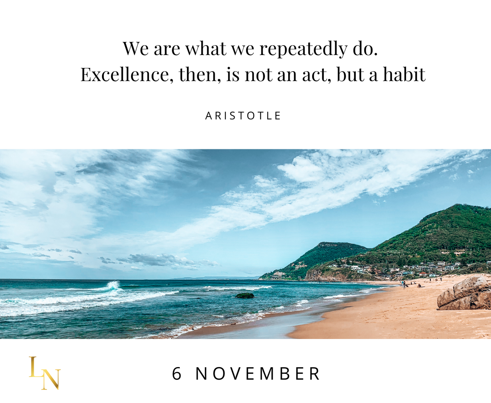 We are what we repeatedly do . excellence , then , is not an act , but a habit.