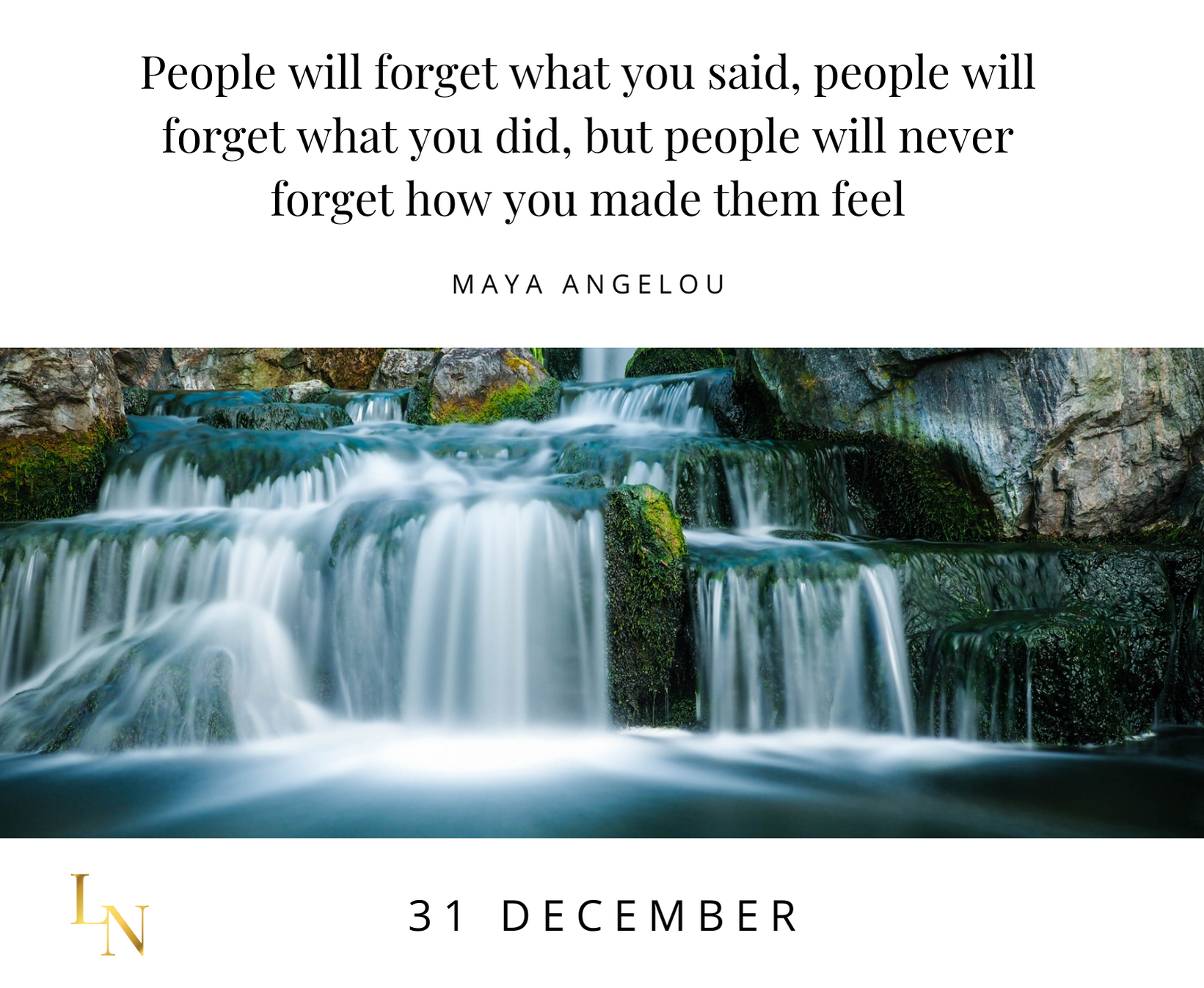 People will forget what you said , people will forget what you did , but people will never forget how you made them feel.