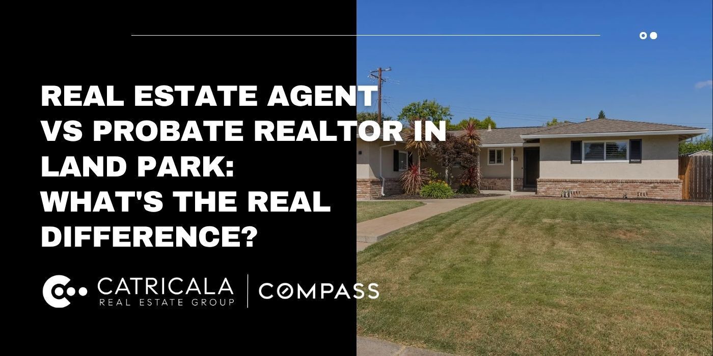 Blog cover for “Real Estate Agent vs Probate Realtor in Land Park: What's the Real Difference?”
