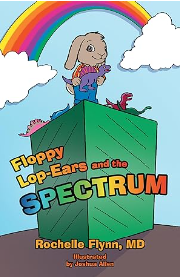 A book called Floppy Lop-Ears and the Spectrum by Rochelle Flynn, MD