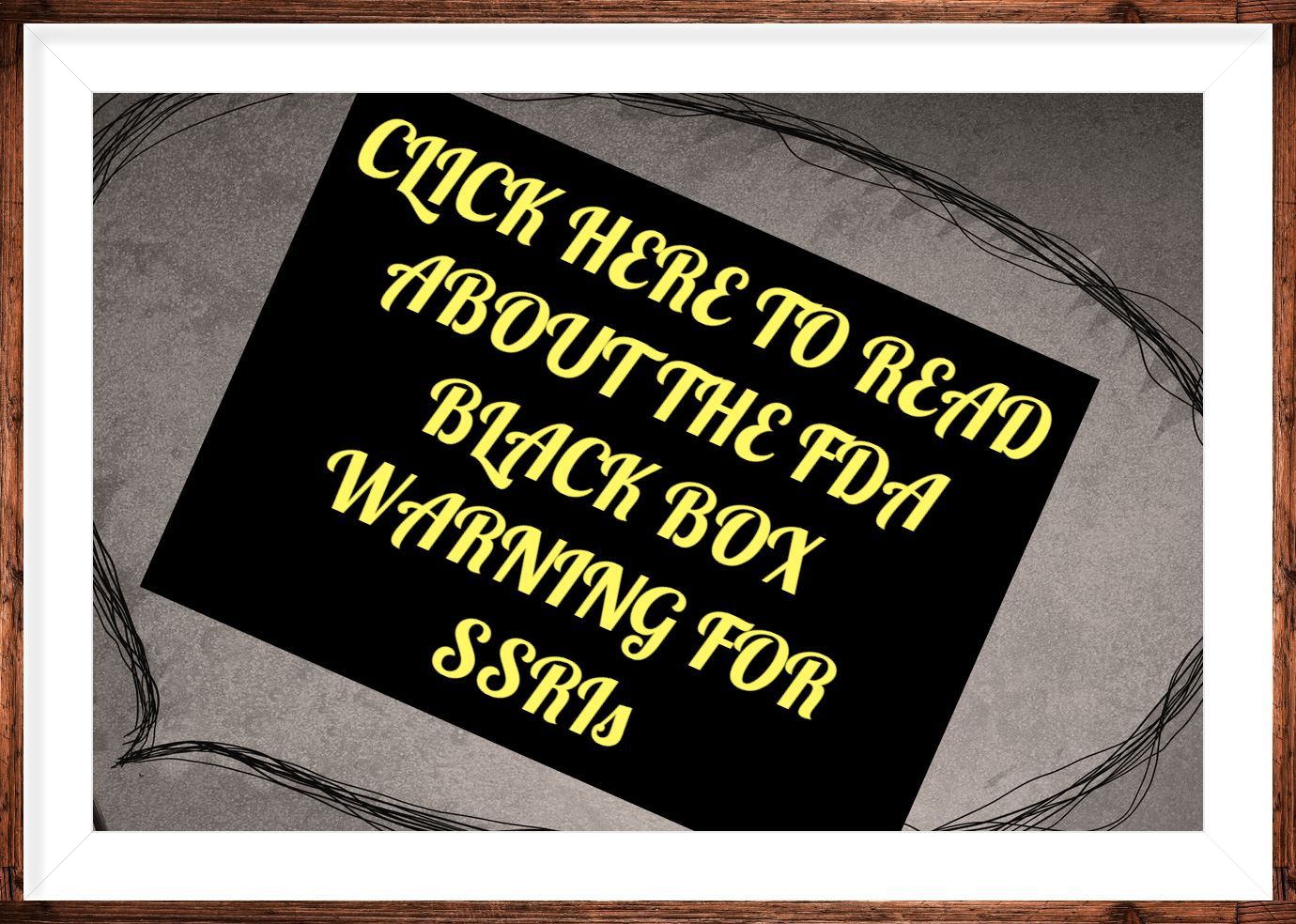 A sign that says click here to read about the fda black box warning for ssris