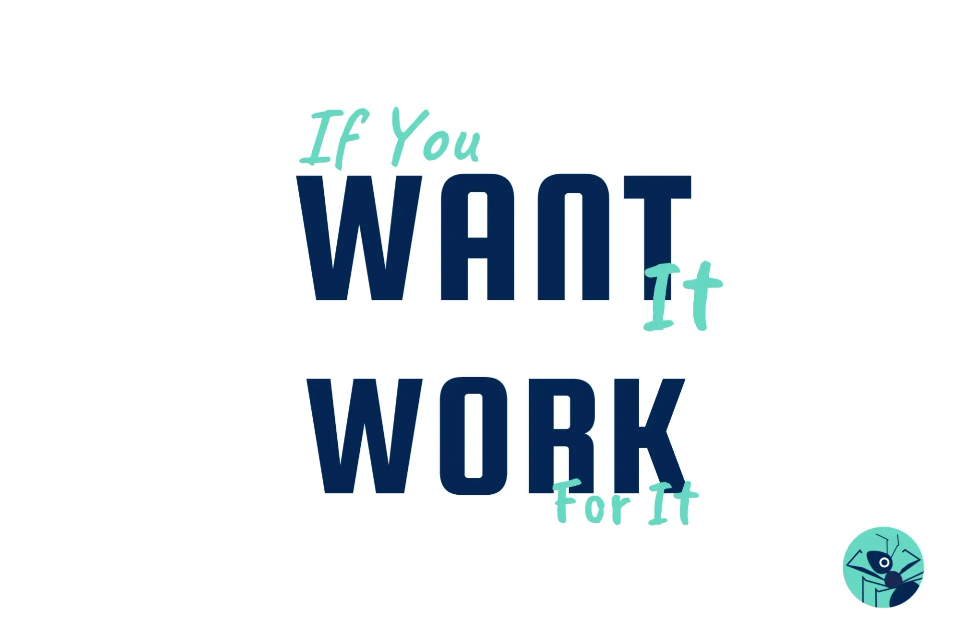 A poster that says `` if you want it work for it ''