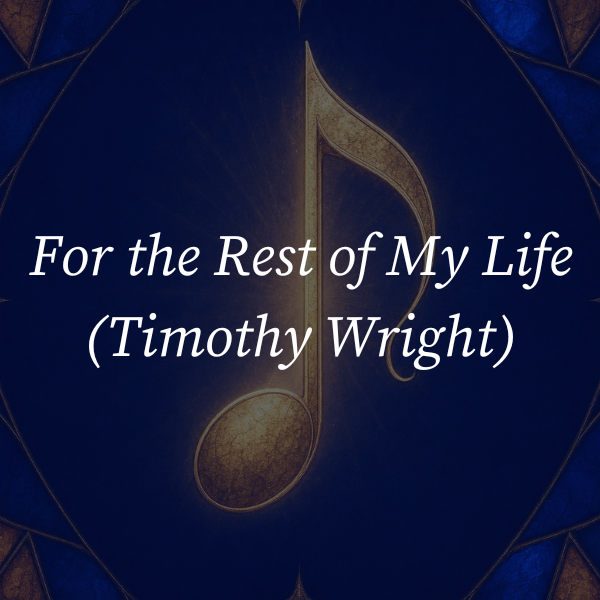 Blue music-themed graphic with a gold note and the text “For the Rest of My Life (Timothy Wright)”