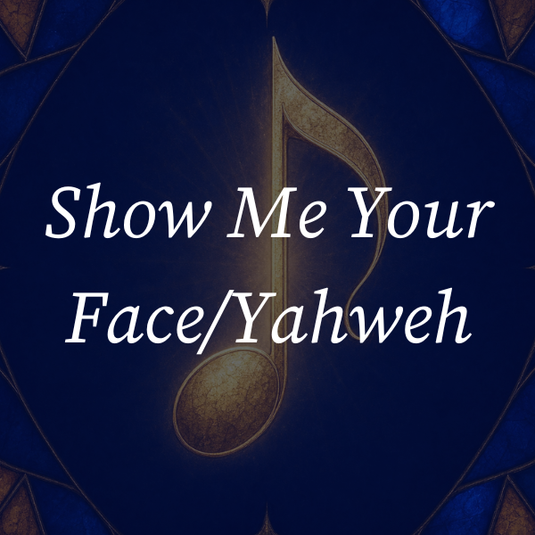 White text “Show Me Your Face/Yahweh” over a gold musical note on a dark blue background