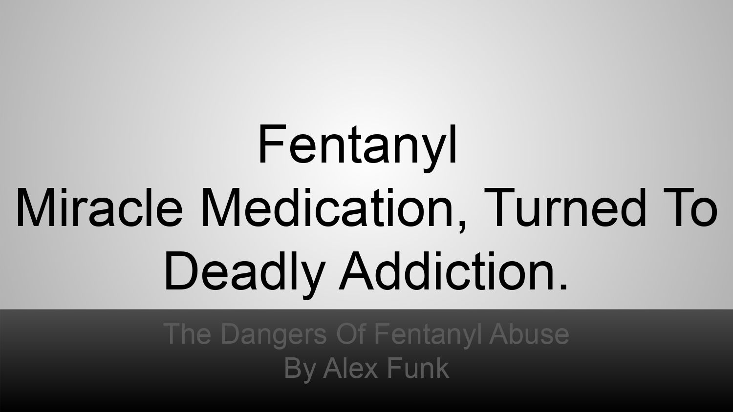 Text graphic on gray background: “Fentanyl Miracle Medication, Turned To Deadly Addiction.”