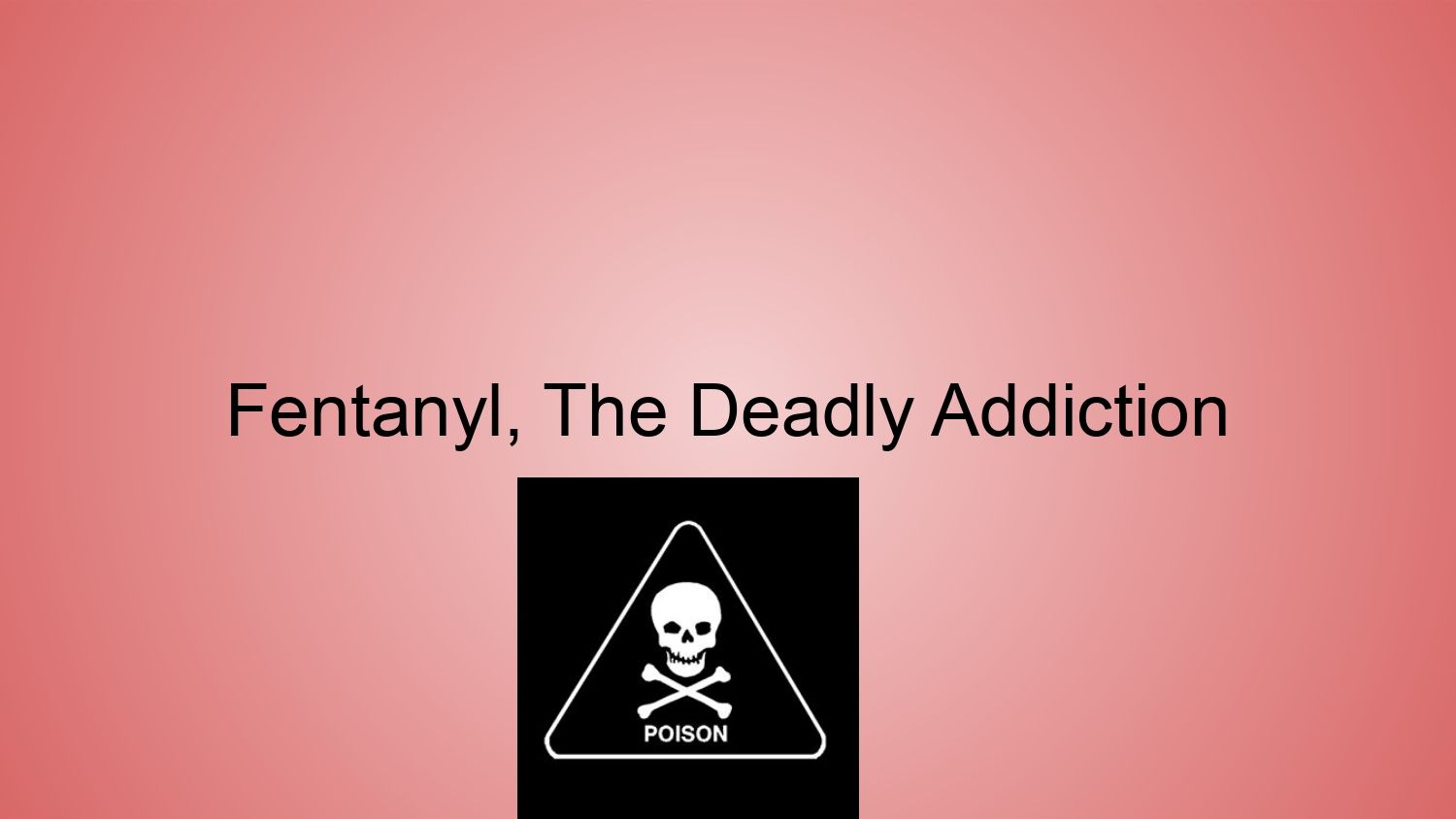 Text reading “Fentanyl, The Deadly Addiction” above a skull-and-crossbones warning icon on a pink background