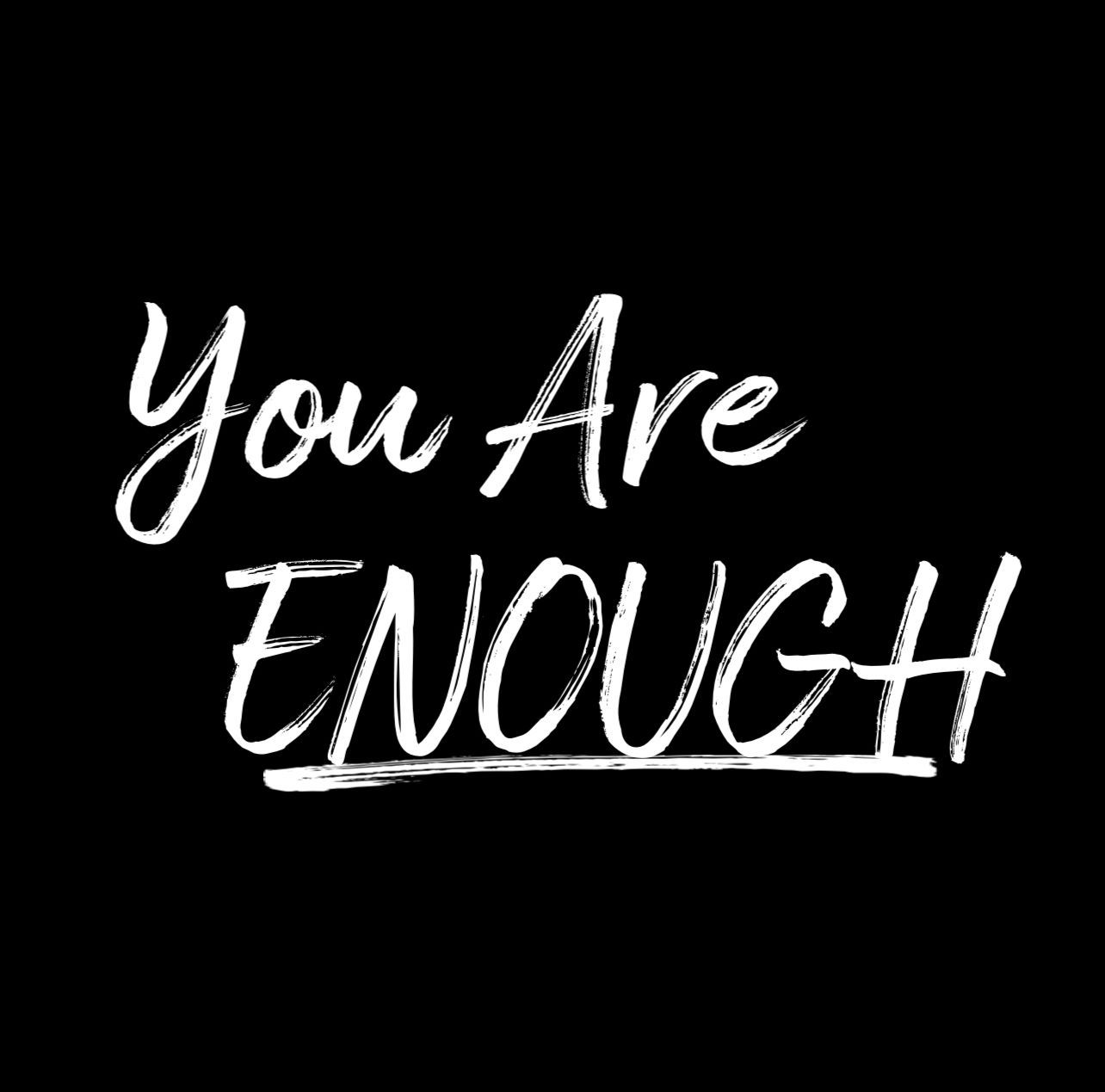 The words `` you are enough '' are written in white on a black background.