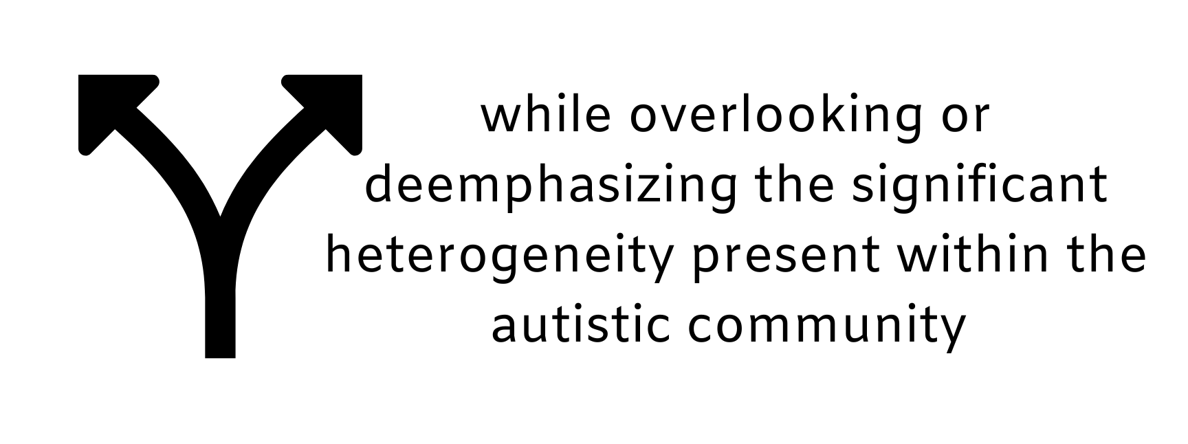 While overlooking or deemphasizing the significant heterogeneity present within the autistic community
