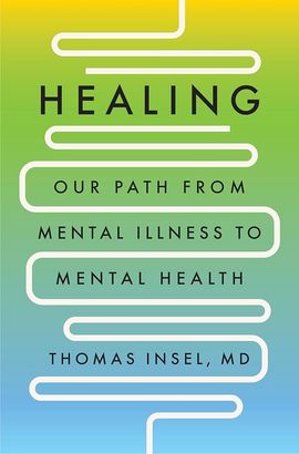 HEALING: Our Path from Mental Illness to Mental Health by Thomas Insel, M.D. Book Cover