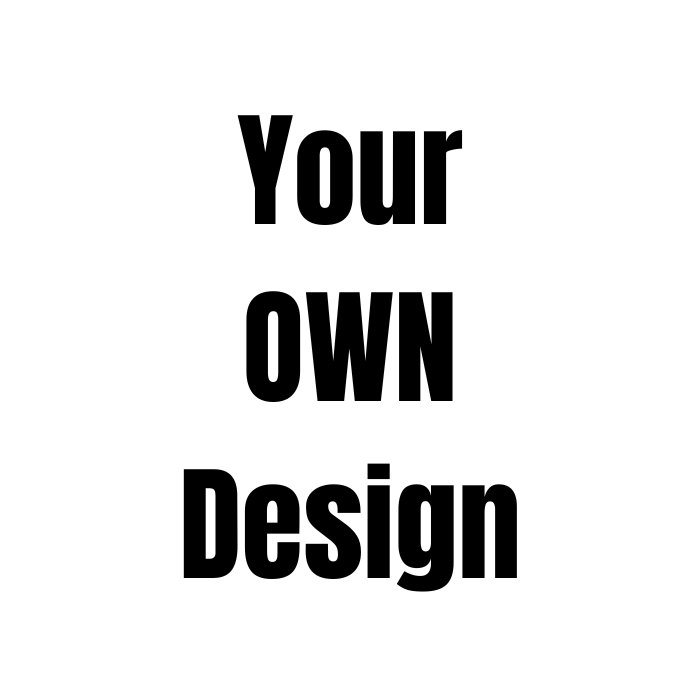 Black text reading “Your Own Design” centered on a white background