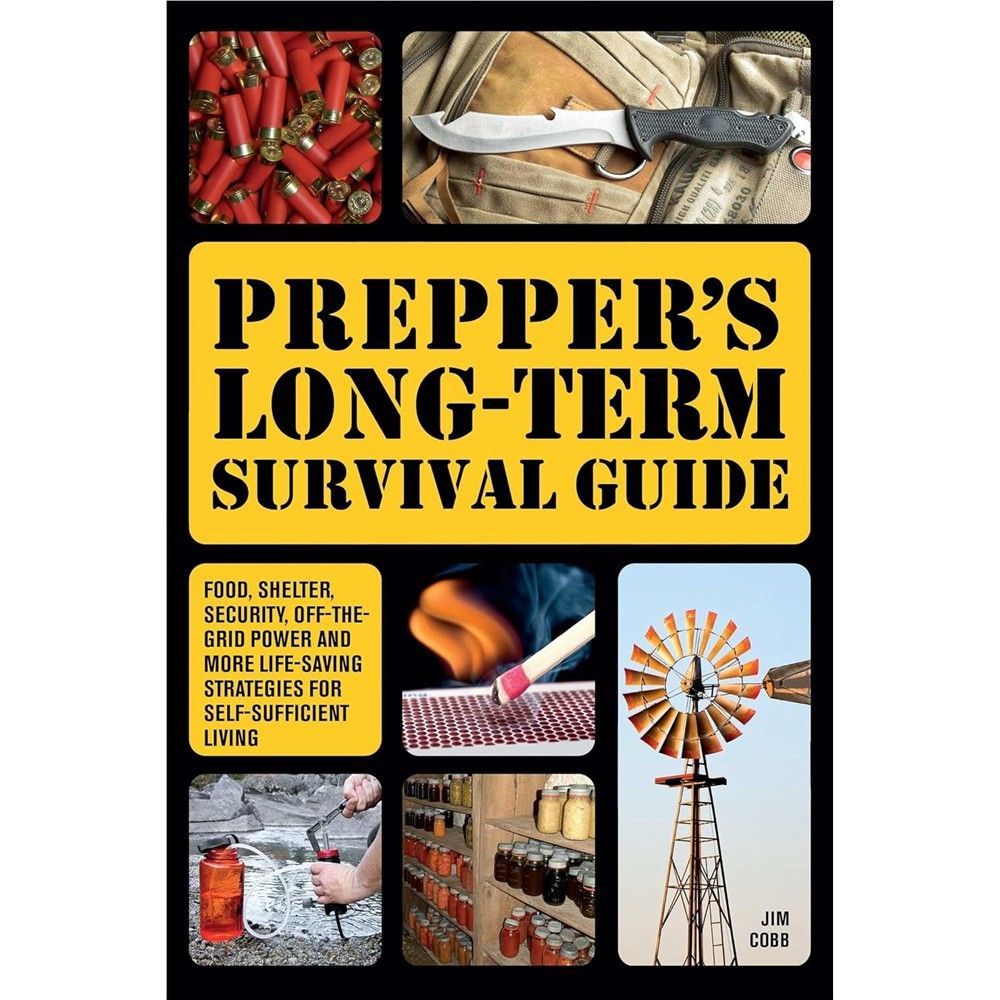 Prepper's Long-Term Survival Guide: Food, Shelter, Security, Off-the-Grid Power and More Life-Saving Strategies for Self-Sufficient Living