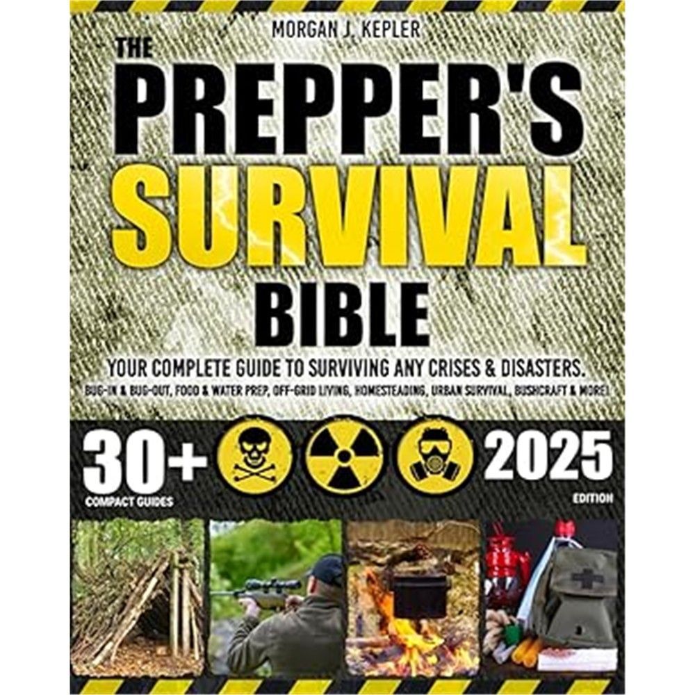 The Prepper’s Survival Bible: Your Complete Guide to Surviving Any Crises & Disasters. Bug-In & Bug-Out, Food & Water Prep, Off-Grid Living, Homesteading, Urban Survival, Bushcraft & More!