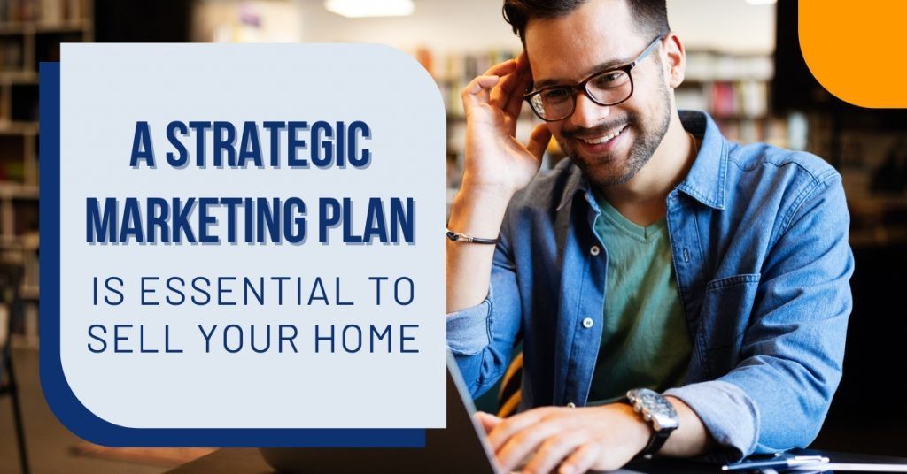 Marketing graphic with a man using a laptop beside text: “A strategic marketing plan is essential to sell your home.”
