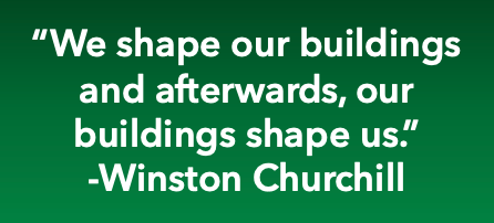 A quote from winston churchill that says we shape our buildings and afterwards our buildings shape us