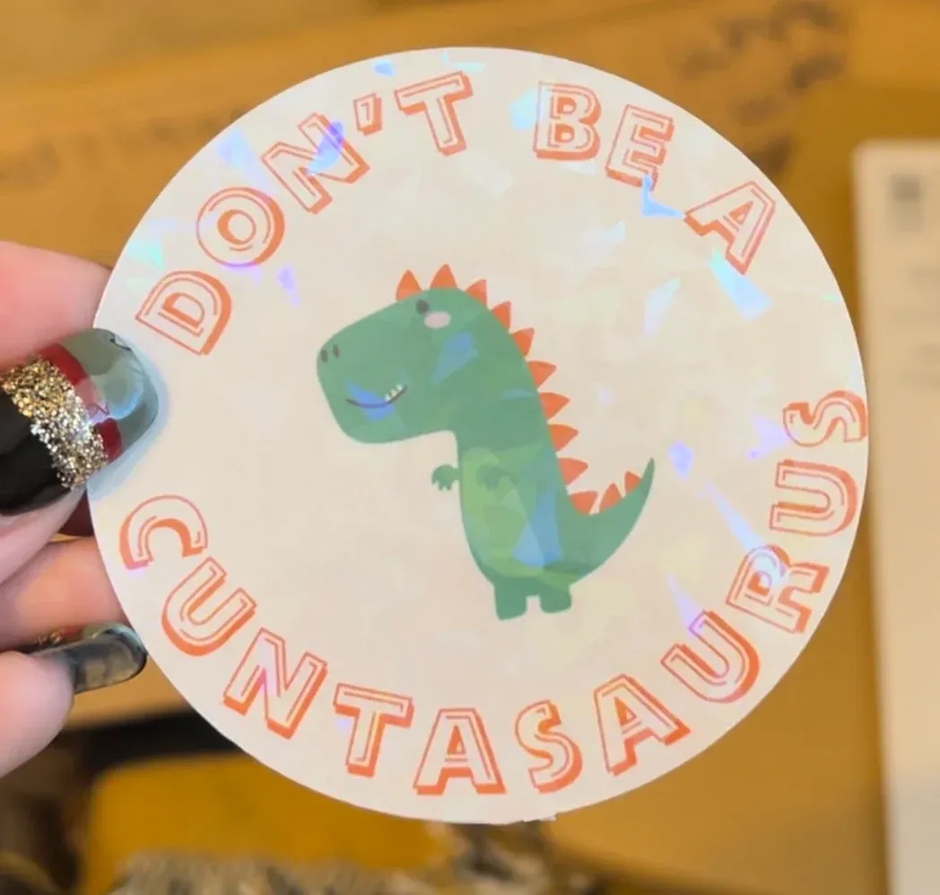 Don't Be A Cuntasaurus Sticker