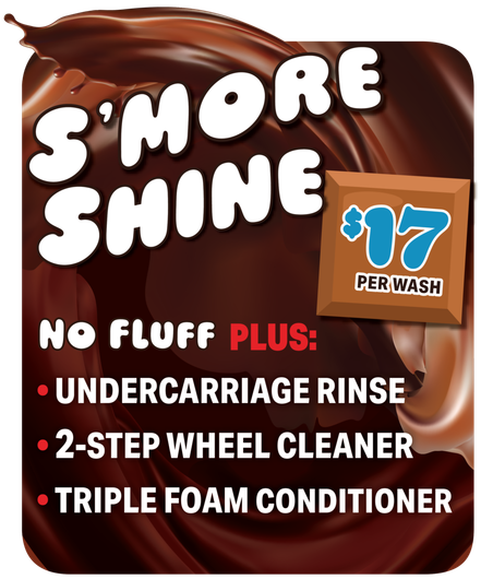 S'More Shine car wash promo with $17 per wash and no-fluff plus undercarriage rinse, wheel cleaner, foam conditioner. Monthly membership $27.99