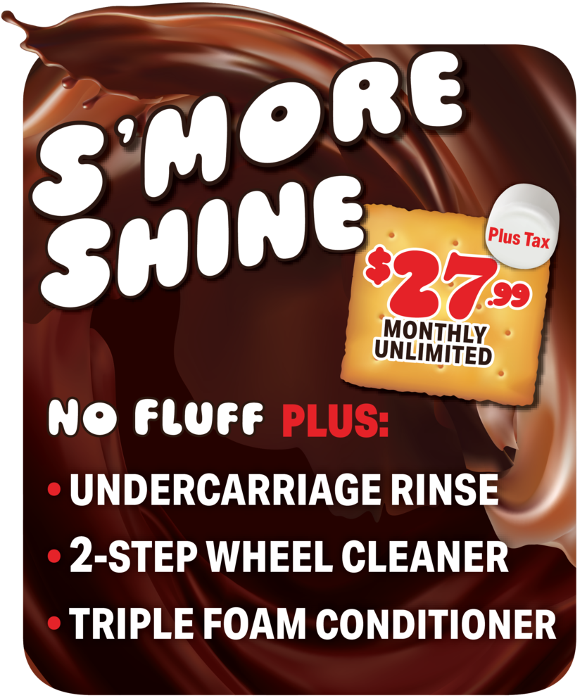 S'More Shine car wash promo with $17 per wash and no-fluff plus undercarriage rinse, wheel cleaner, foam conditioner. Monthly membership $27.99