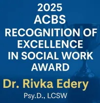 Award graphic: 2025 ACBS Recognition of Excellence in Social Work Award for Dr. Rivka Edery, Psy.D., LCSW