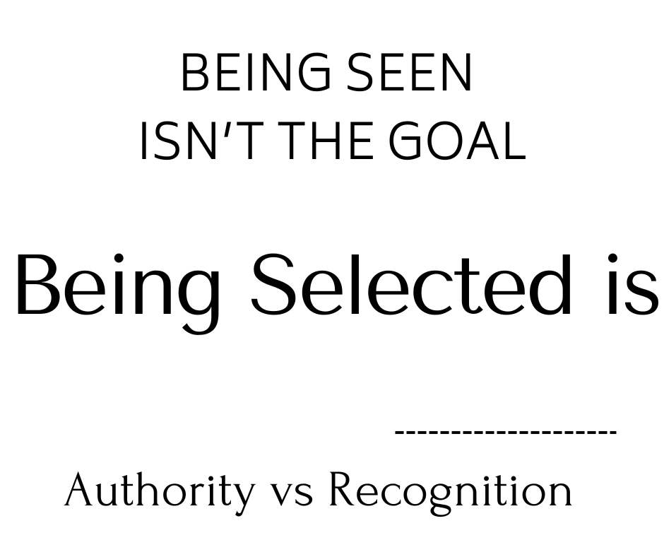 Text graphic reading “Being seen isn’t the goal. Being selected is. Authority vs Recognition.”