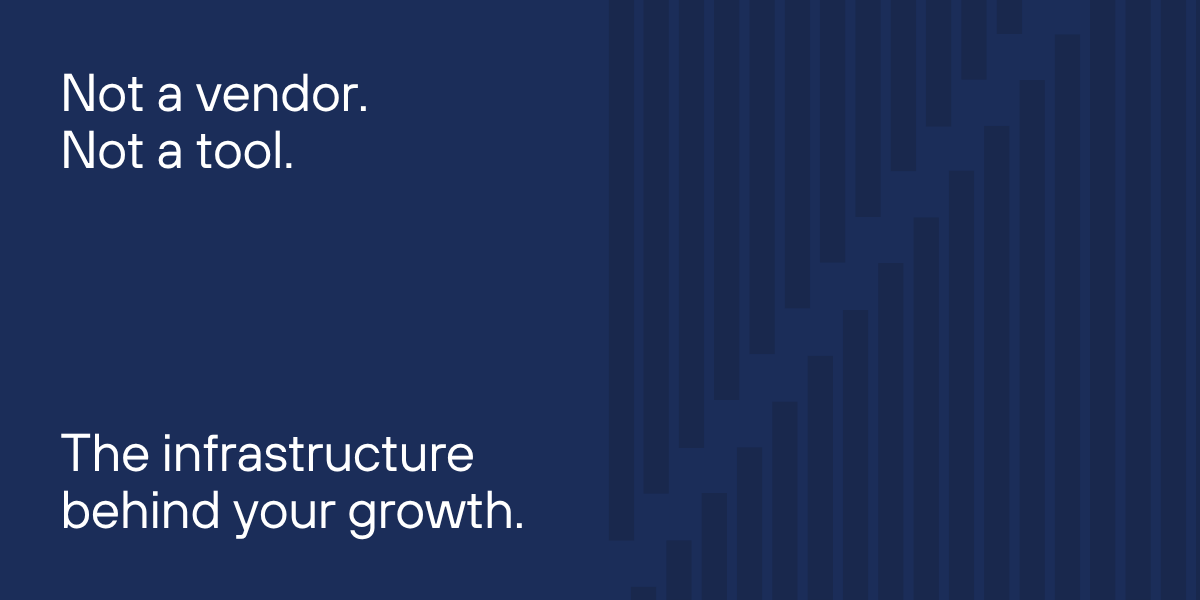 Dark blue graphic with white text: “Not a vendor. Not a tool. The infrastructure behind your growth.”