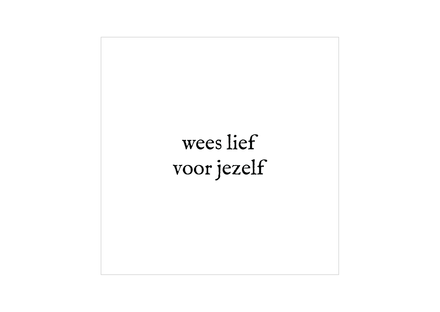 Minikaartje | Wees lief voor jezelf