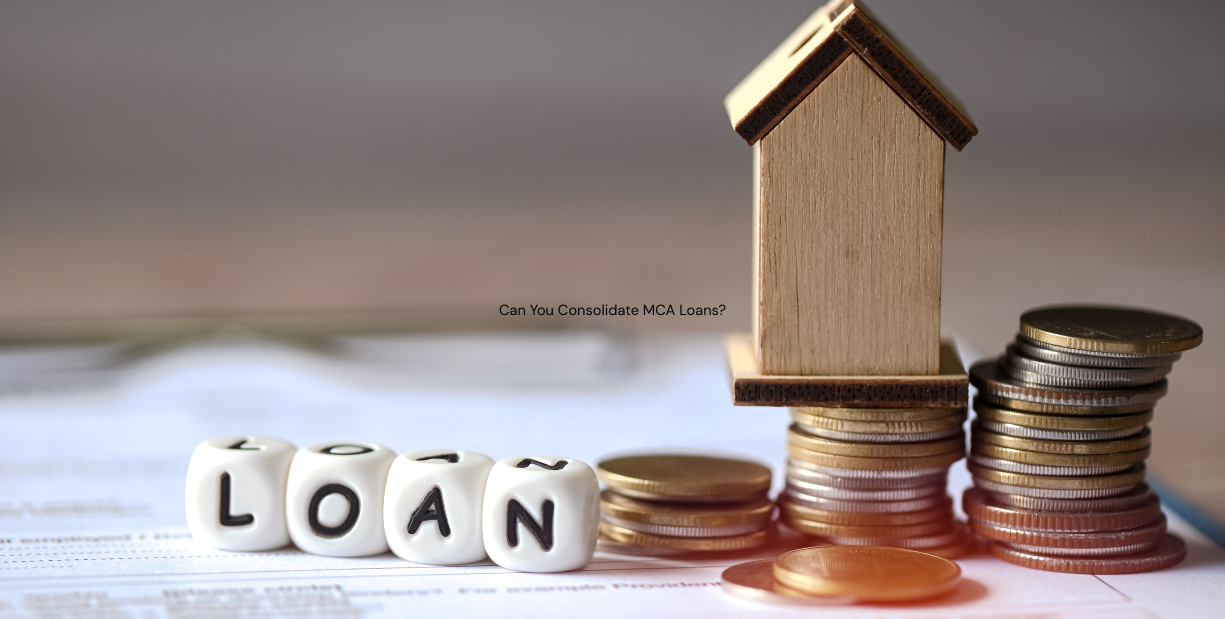 Can You Consolidate MCA Loans?