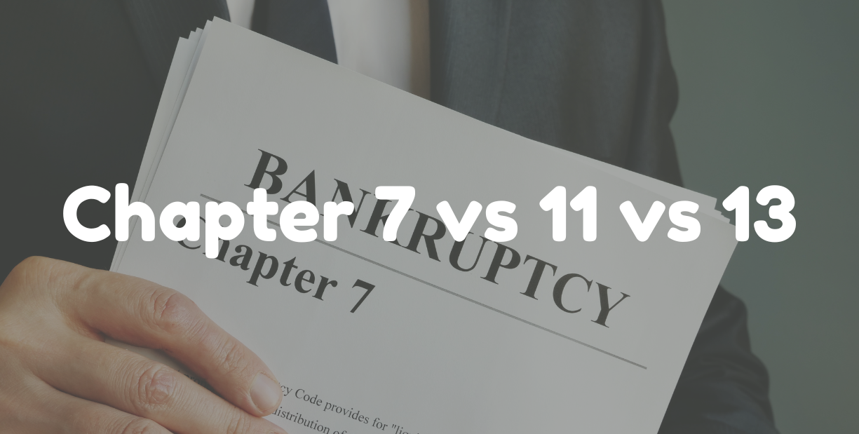 Bankruptcy Chapter 7 vs 11 vs 13: