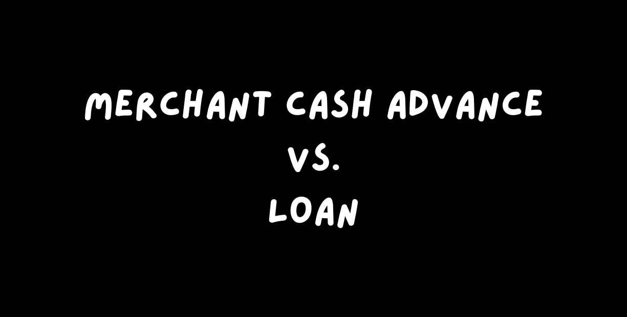 Merchant Cash Advance vs Loan