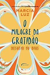 Livro: O Milagre da Gratidão - Márcia Luz