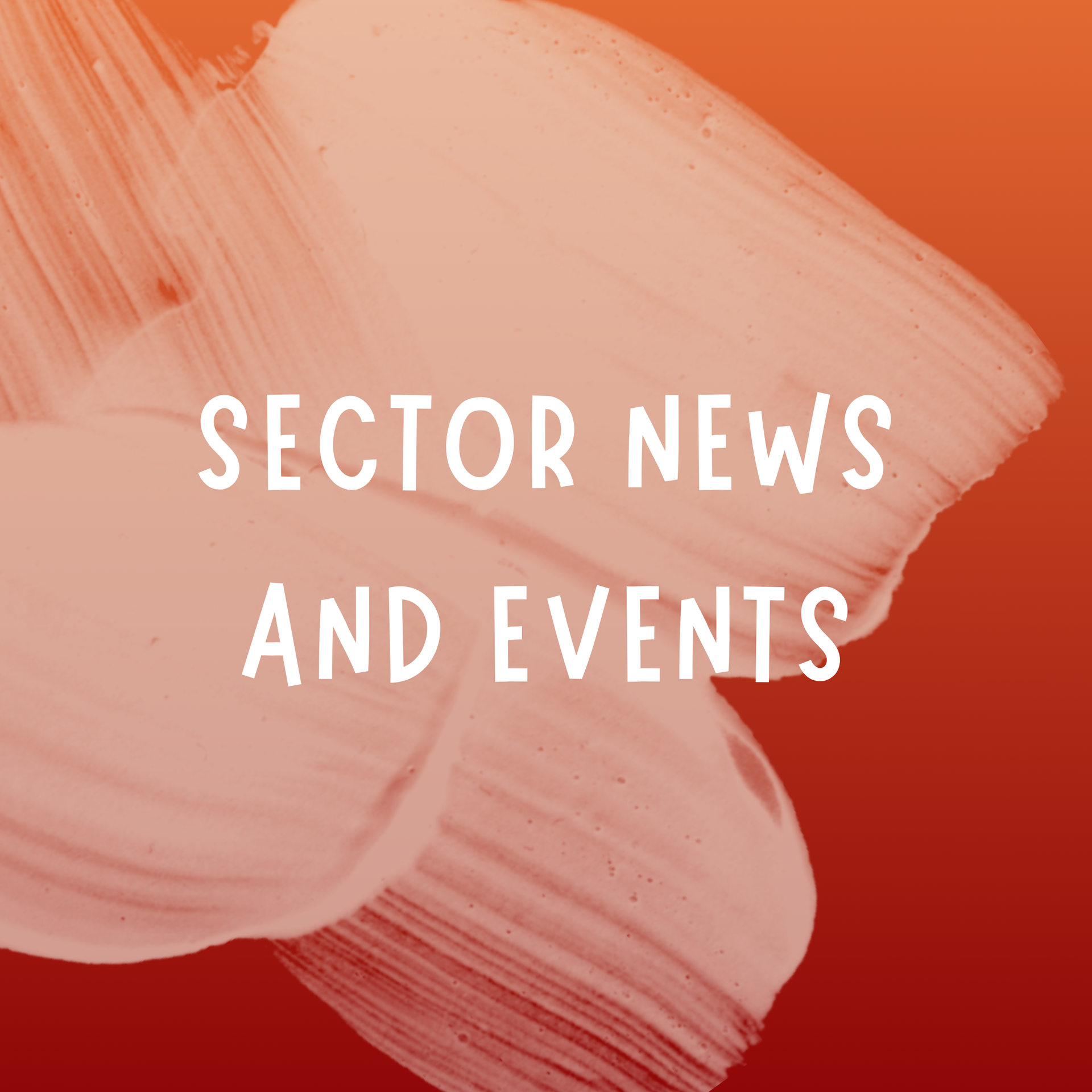 Text reading "SECTOR NEWS AND EVENTS" centered over a textured, pale pink brushstroke on a warm orange-to-red gradient.