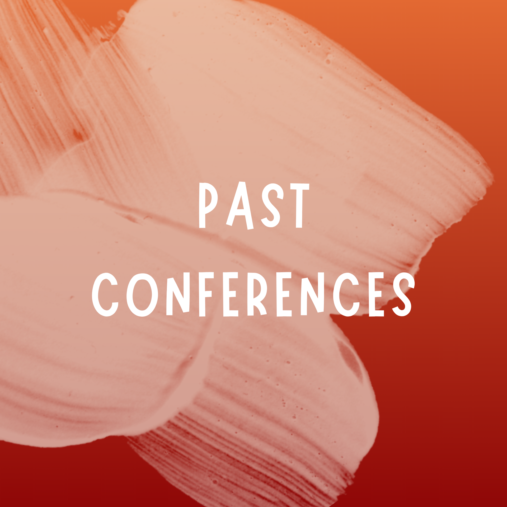 Text "PAST CONFERENCES" in white on an orange and red background featuring abstract, light-colored paint brush strokes.