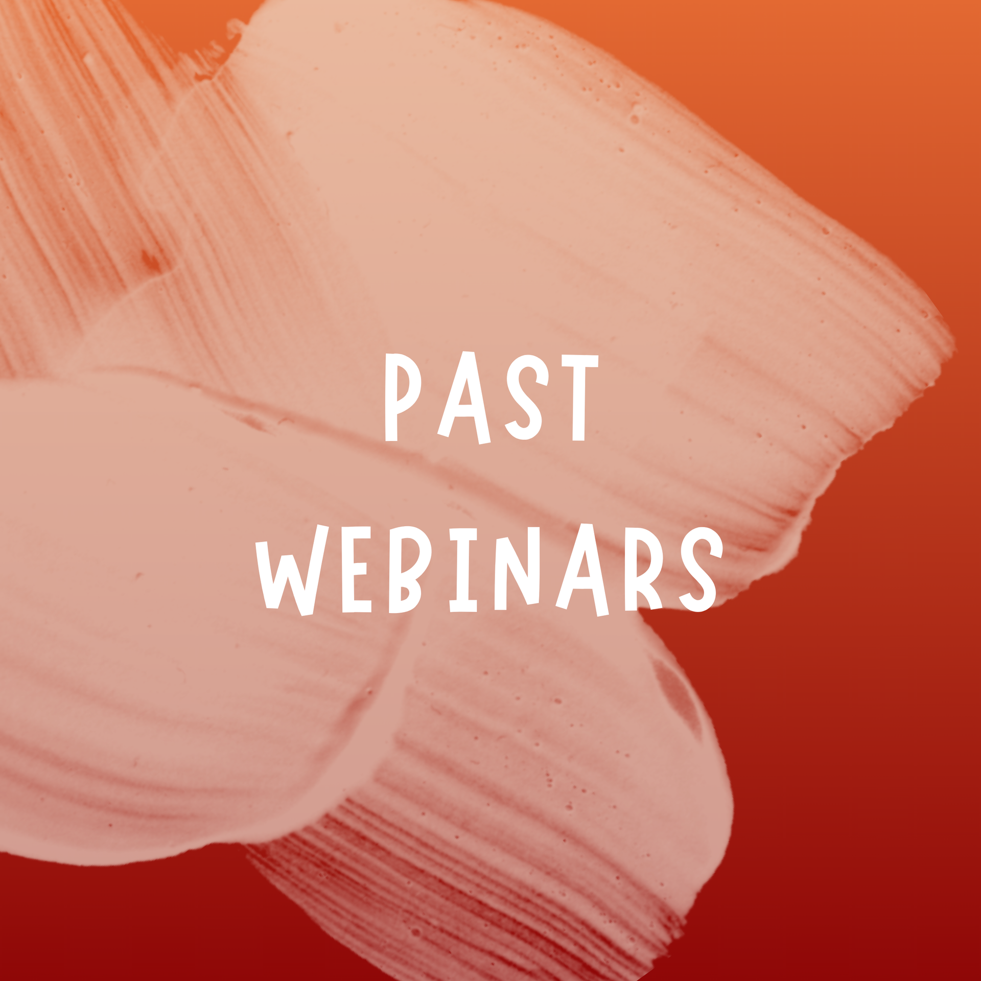 Text "PAST WEBINARS" in white over a textured, pale pink brushstroke design against an orange-to-red gradient background.