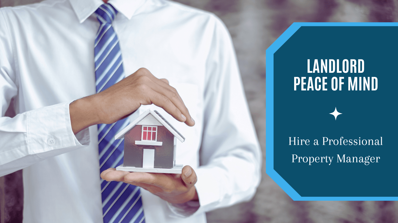Landlord Peace of Mind Hire a Professional Property Manager