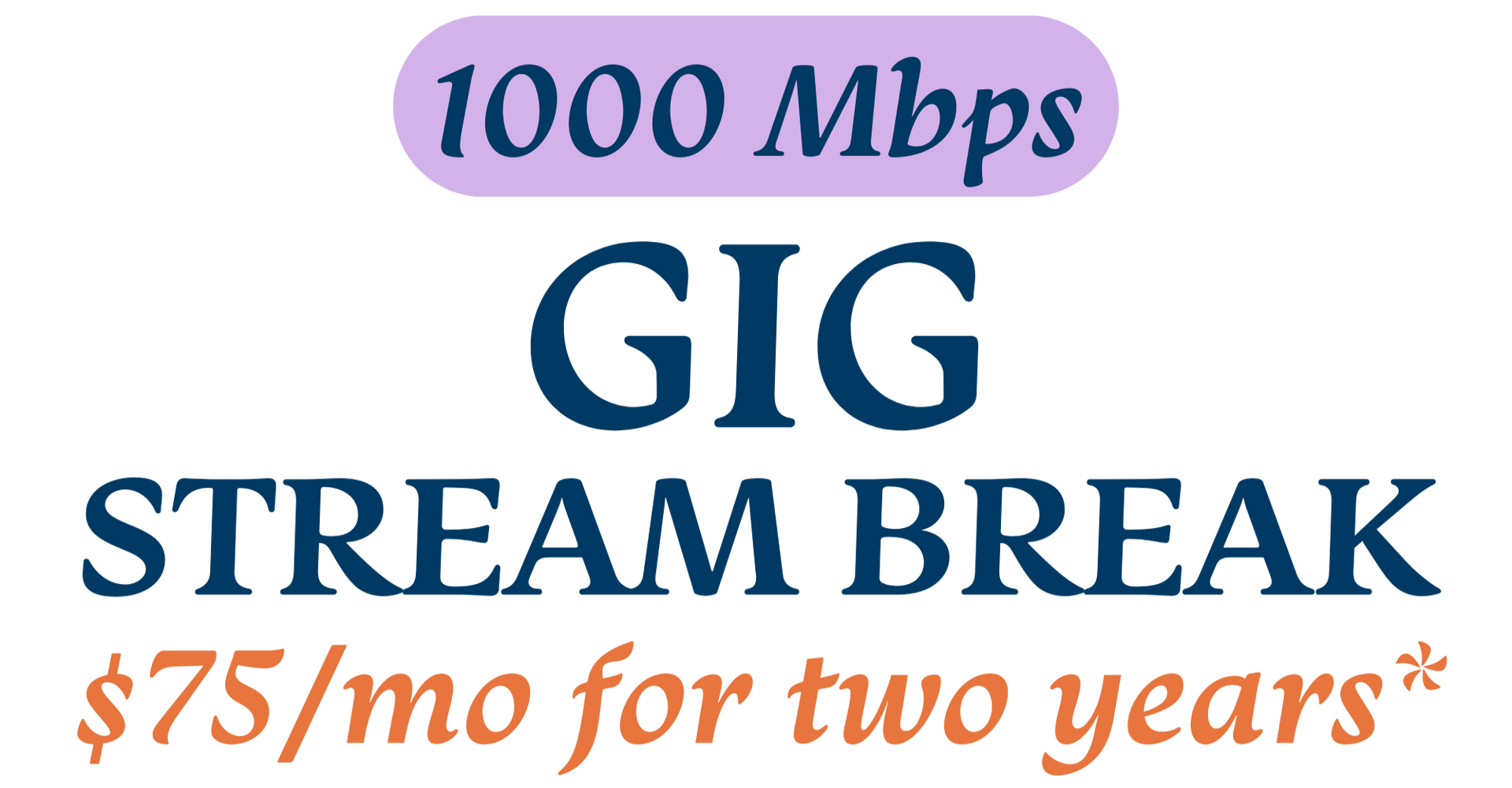 GIG Stream Break promotion. $75/mo for two years, with 1000 Mbps speed.