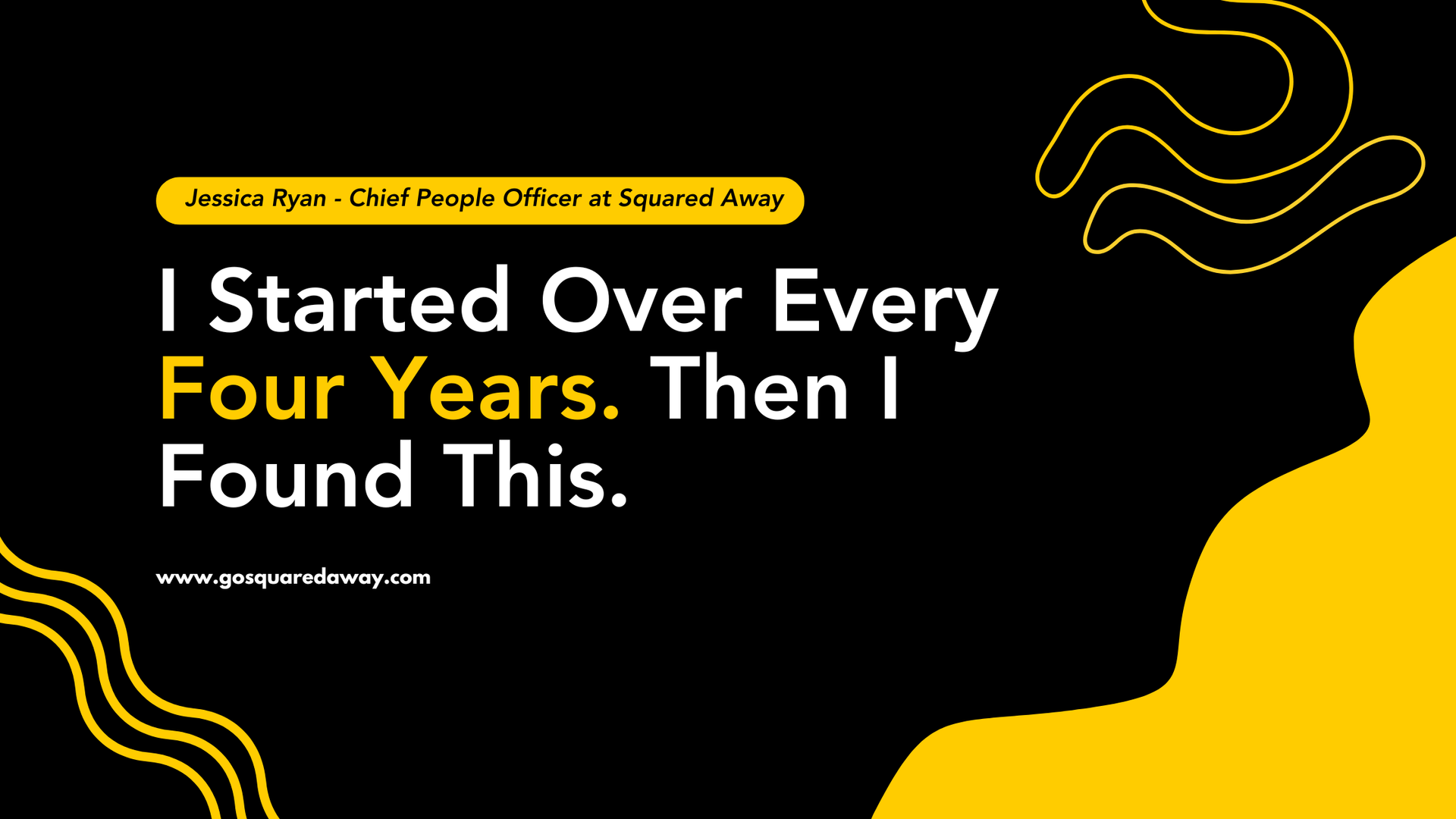 Black title slide with yellow accents: “I Started Over Every Four Years. Then I Found This.”