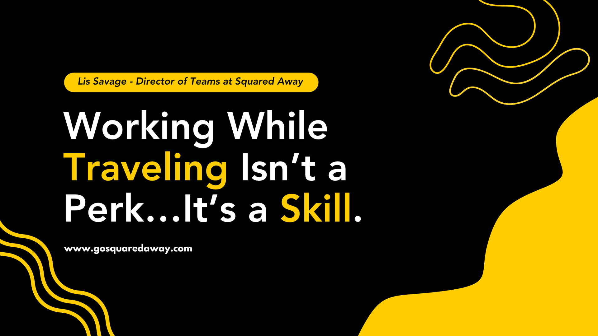 Black and yellow poster: “Working While Traveling Isn’t a Perk...It’s a Skill.”