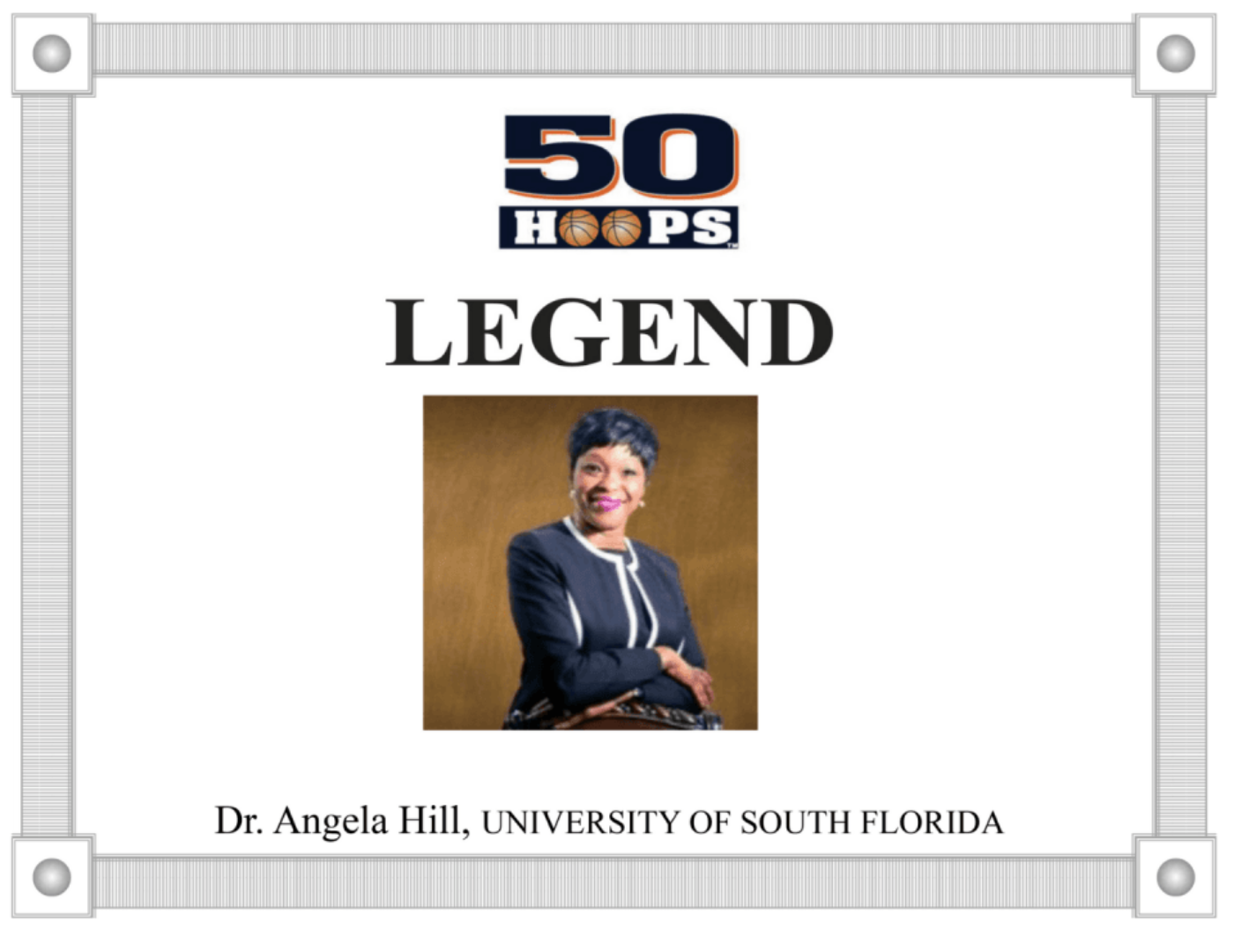 Dr. Angela Hill, University of South Florida, honored as a "Legend". Logo and portrait on a framed design.