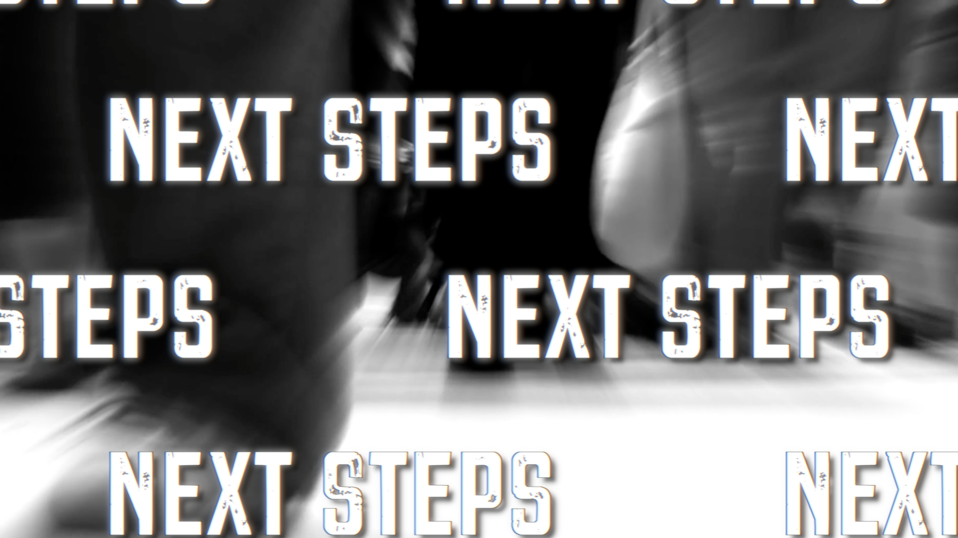 Repeated “NEXT STEPS” text in white and black on a blurred grayscale background.