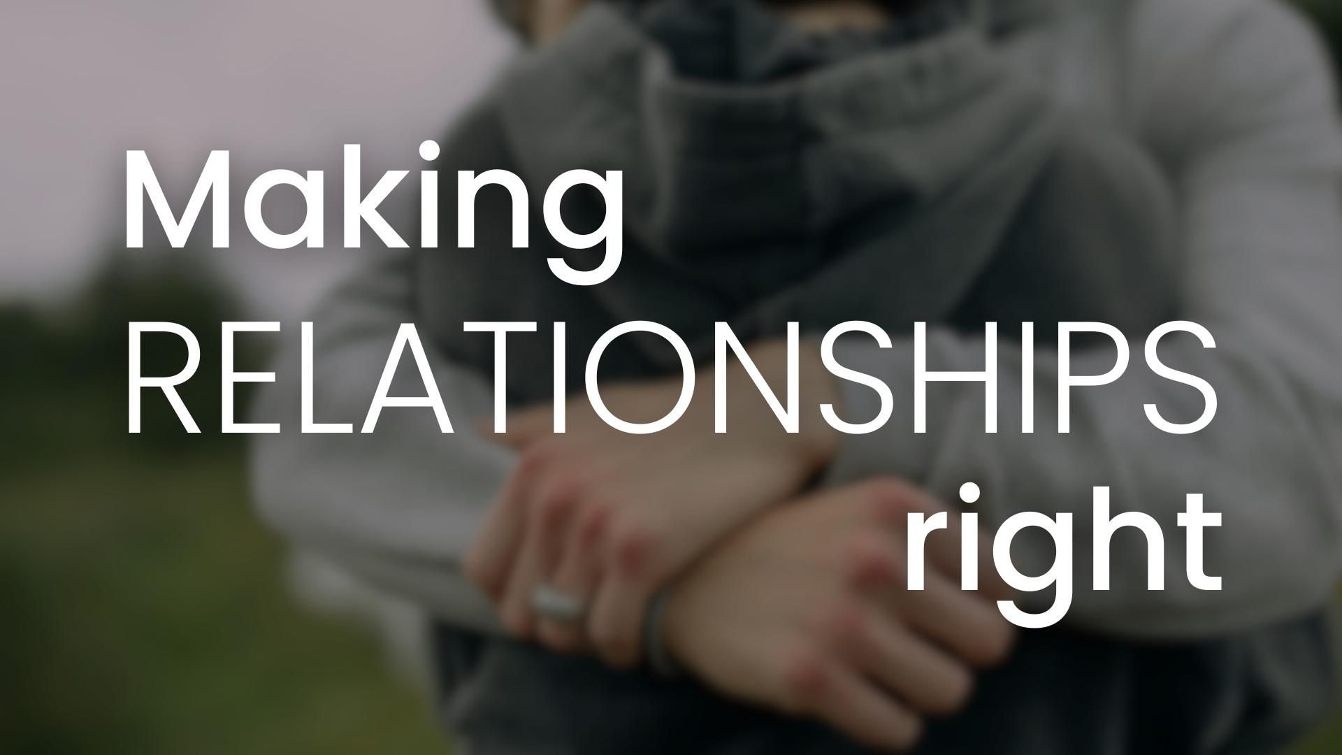 A person hugging another person with the words making relationships right on the bottom
