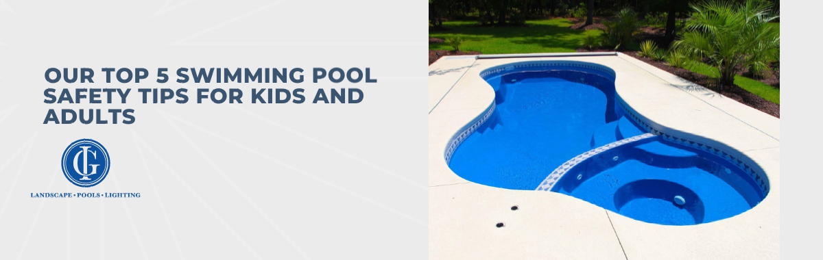 ​​Our Top 5 Swimming Pool Safety Tips for Kids and Adults