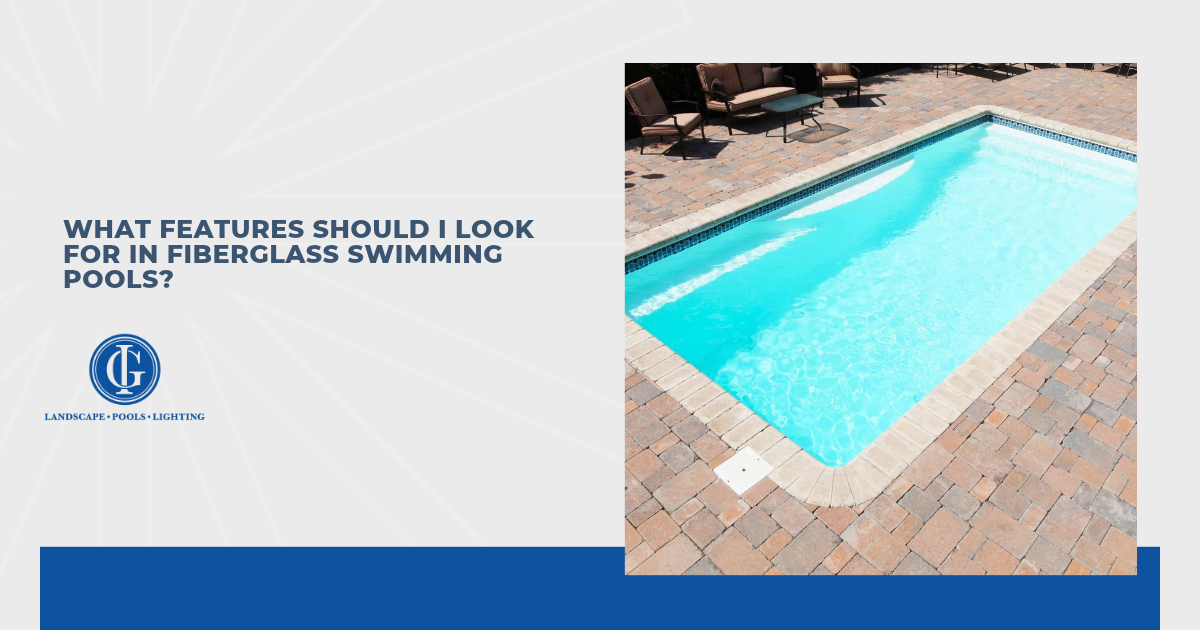  What Features Should I Look for in Fiberglass Swimming Pools?