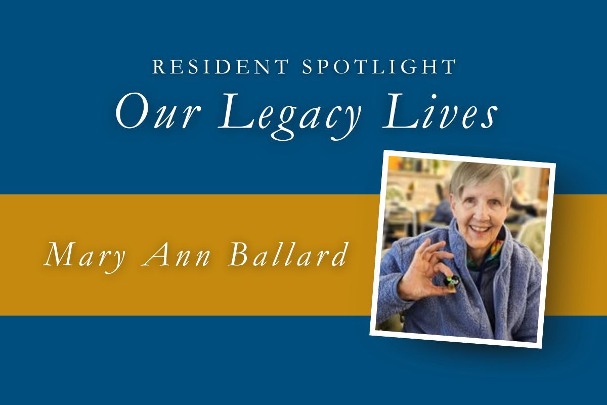 Resident Spotlight featuring Mary Ann Ballard. She smiles, holding a small object. Text overlay: Our Legacy Lives.