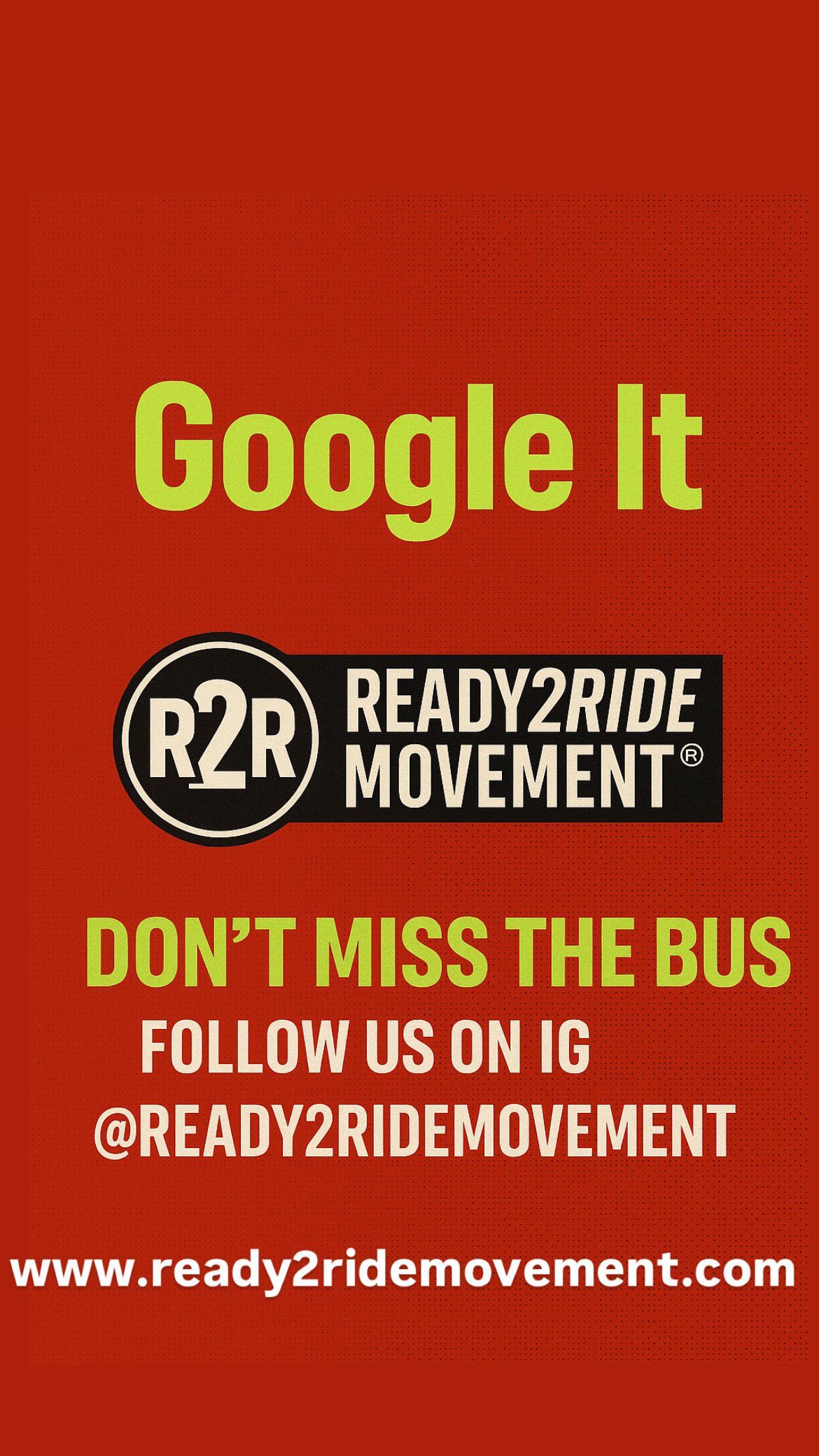 Red poster reading “Google It” and “Don’t miss the bus,” with R2R Ready2Ride Movement logo and website.
