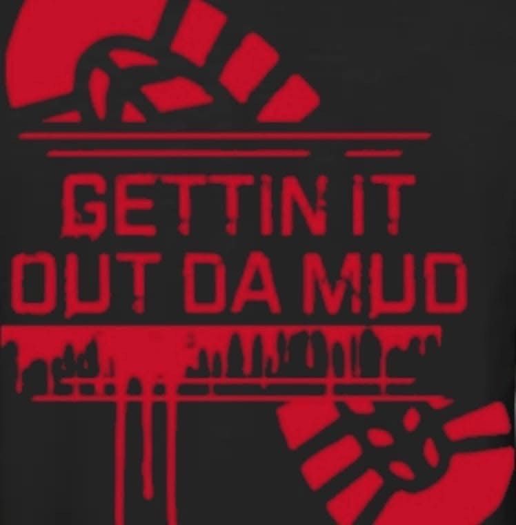 Red text on black background reading “GETTIN IT OUT DA MUD” with distressed graphics