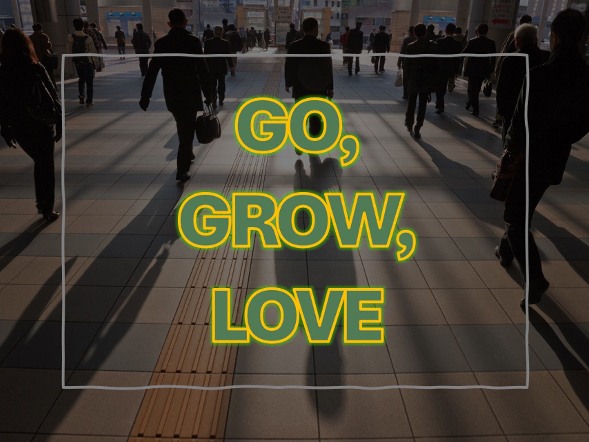 Sermon: Go, Grow, Love