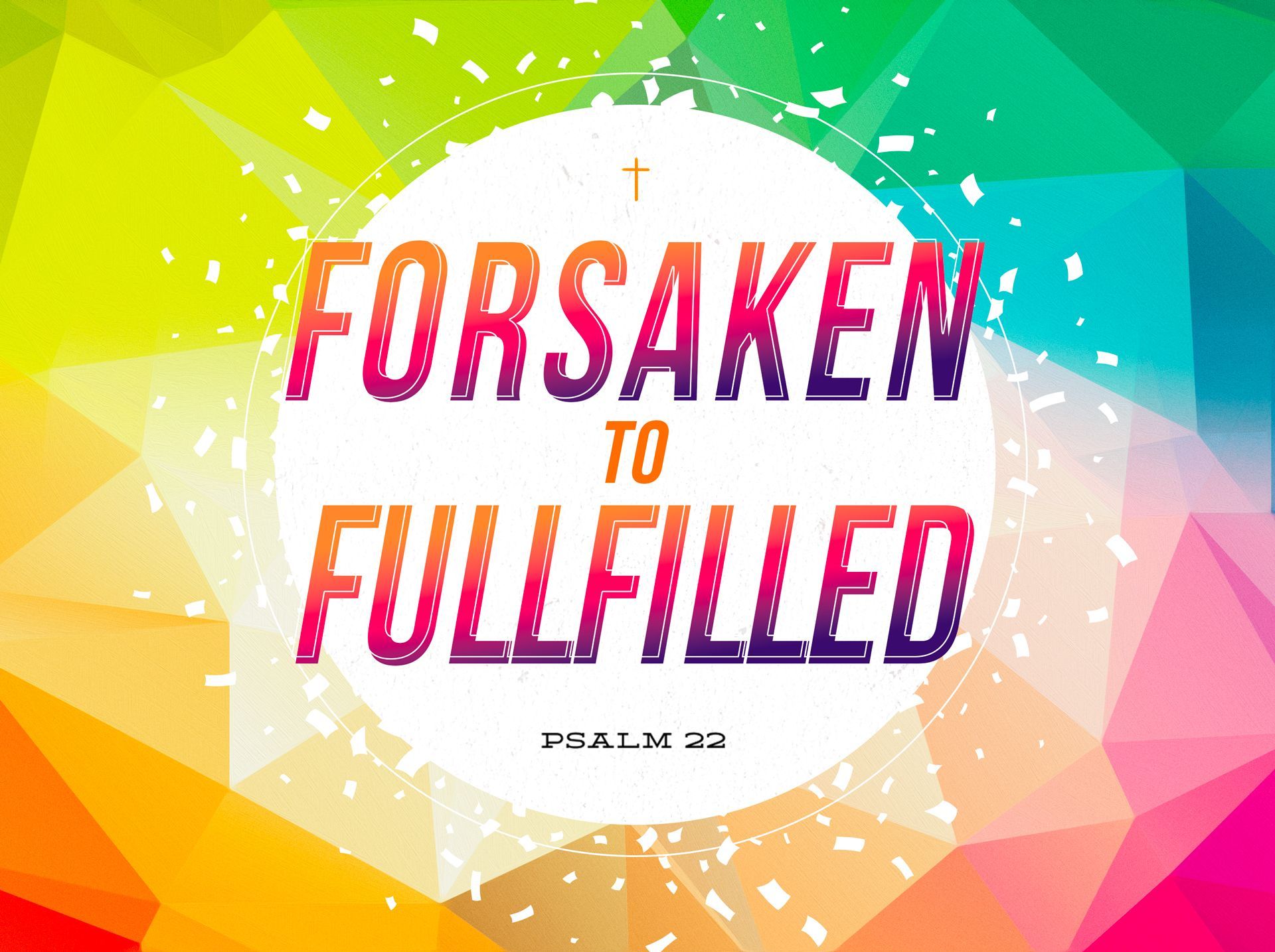 Sermon title: Forsaken to Fulfilled