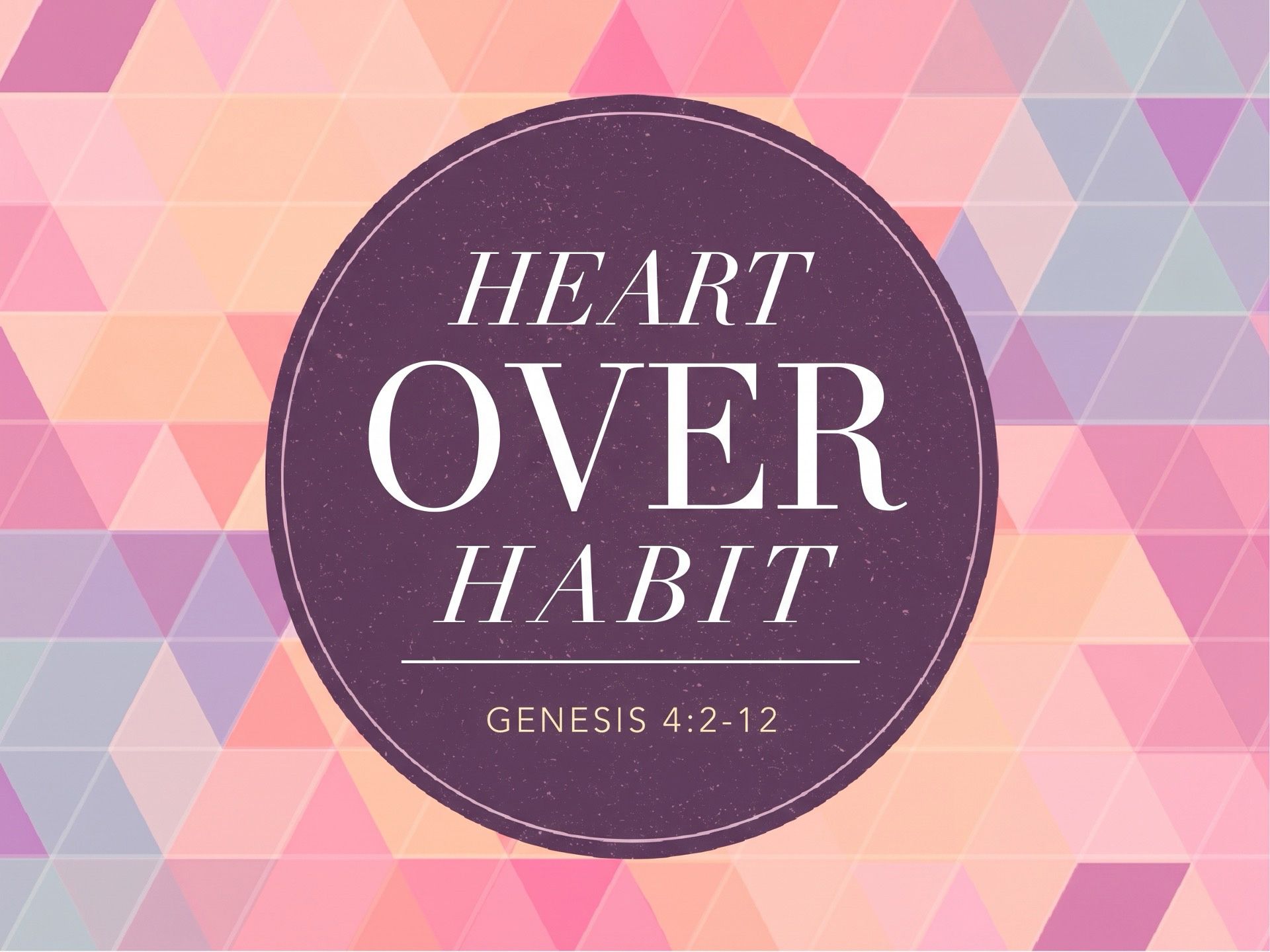 Heart Over Habit Genesis 4:2-12