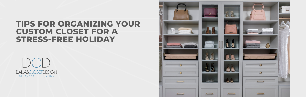 Tips for Organizing Your Custom Closet for a Stress-Free Holiday