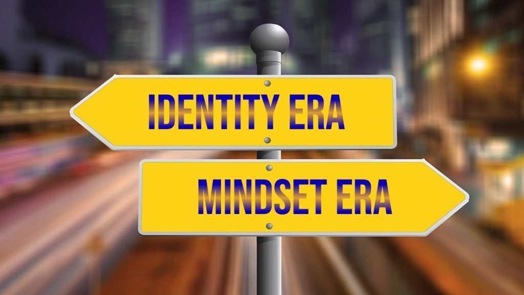 Leaving the identity era behind for a new mindset